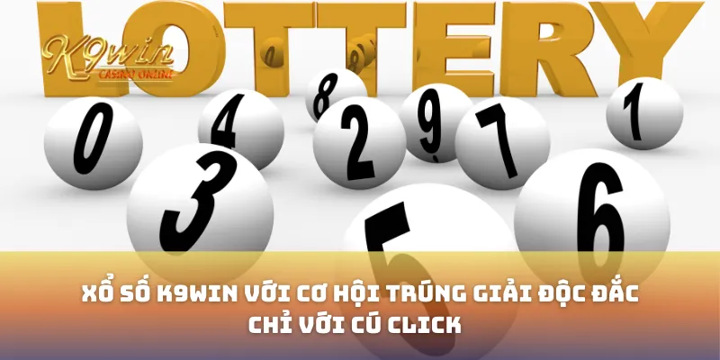 Xổ Số K9win Với Cơ Hội Trúng Giải Độc Đắc Chỉ Với Cú Click 12 Xổ Số K9win Với Cơ Hội Trúng Giải Độc Đắc Chỉ Với Cú Click