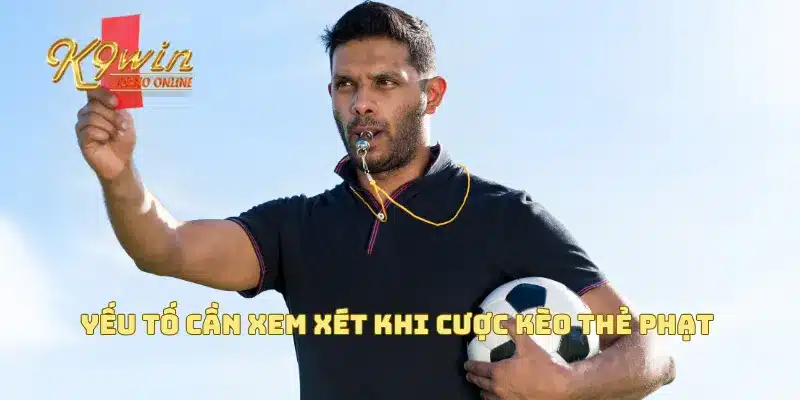 Kèo thẻ phạt và mẹo để đặt cược chính xác dựa trên phong độ 3 Yếu tố cần xem xét khi cược kèo thẻ phạt